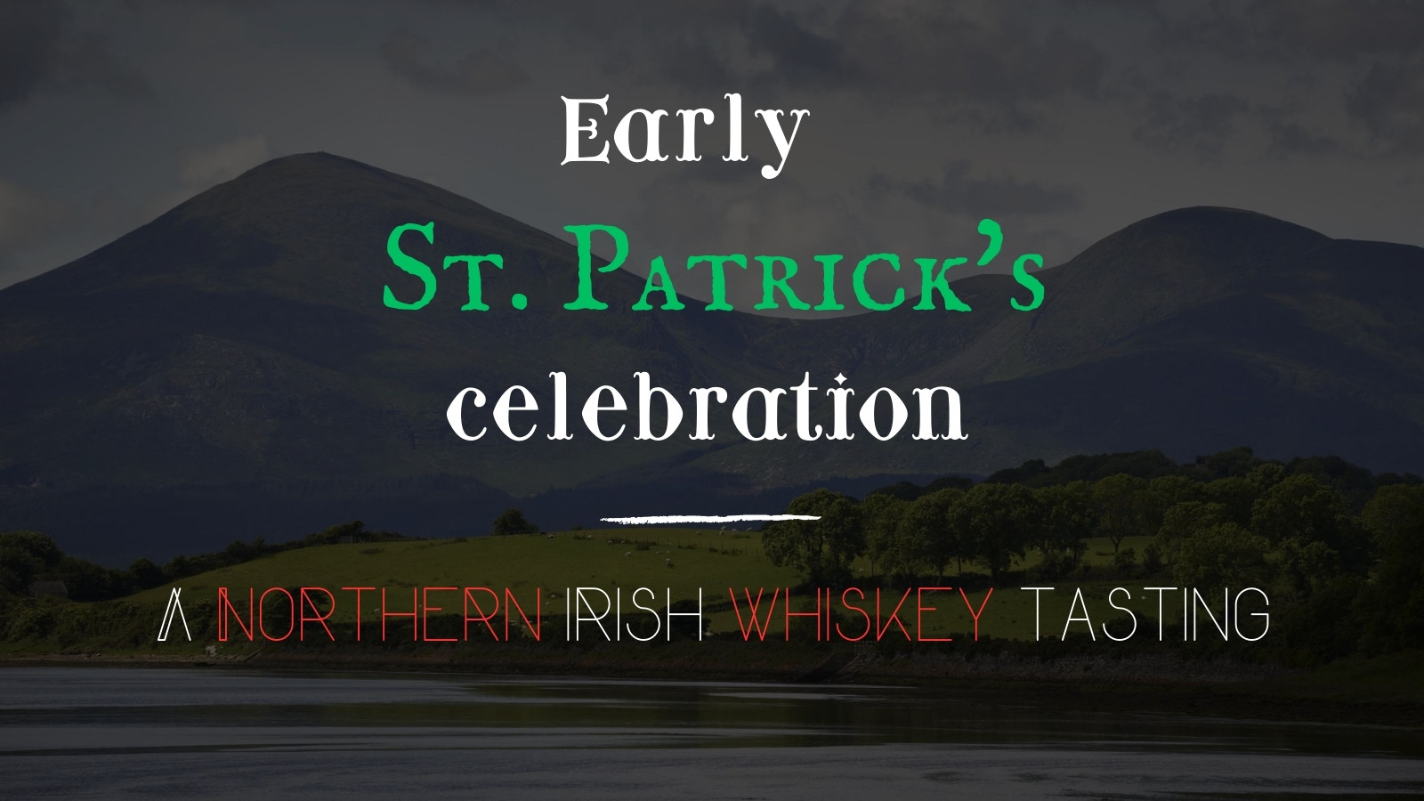 Early St. Patrick’s Celebration – A Northern Irish Whiskey Tasting
